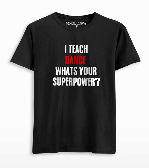 I teach Dance Whats Your Superpower? Unisex T-shirt - Crunk Thread