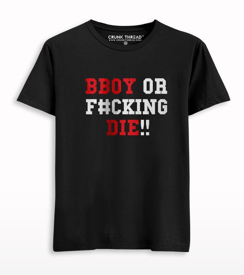 BBOY Or F#cking Die Printed T-shirt - Crunk Thread