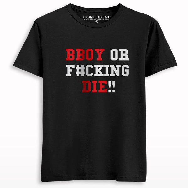 BBOY Or F#cking Die Printed T-shirt - Crunk Thread