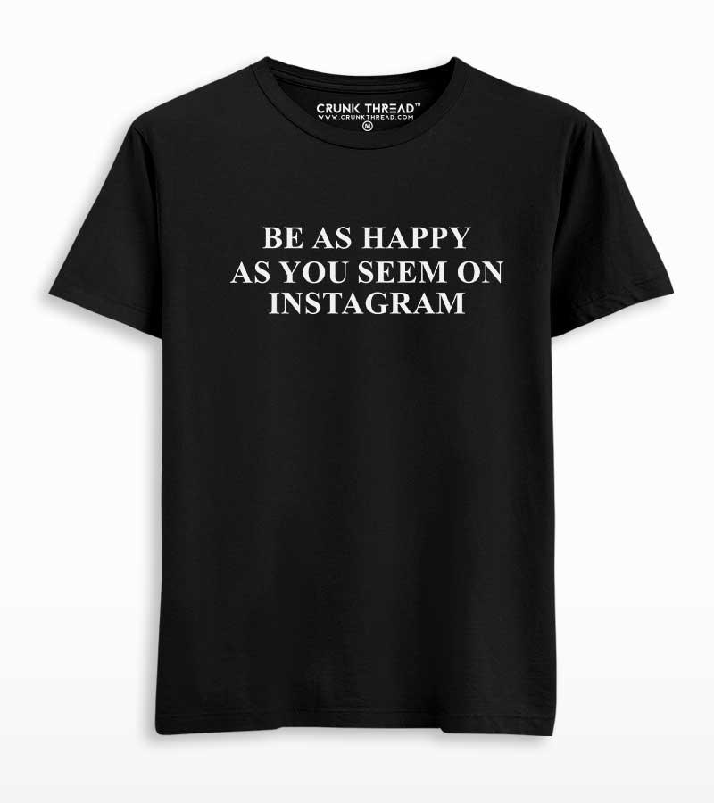 Be As Happy As You Seem On Instagram T-shirt - Crunk Thread