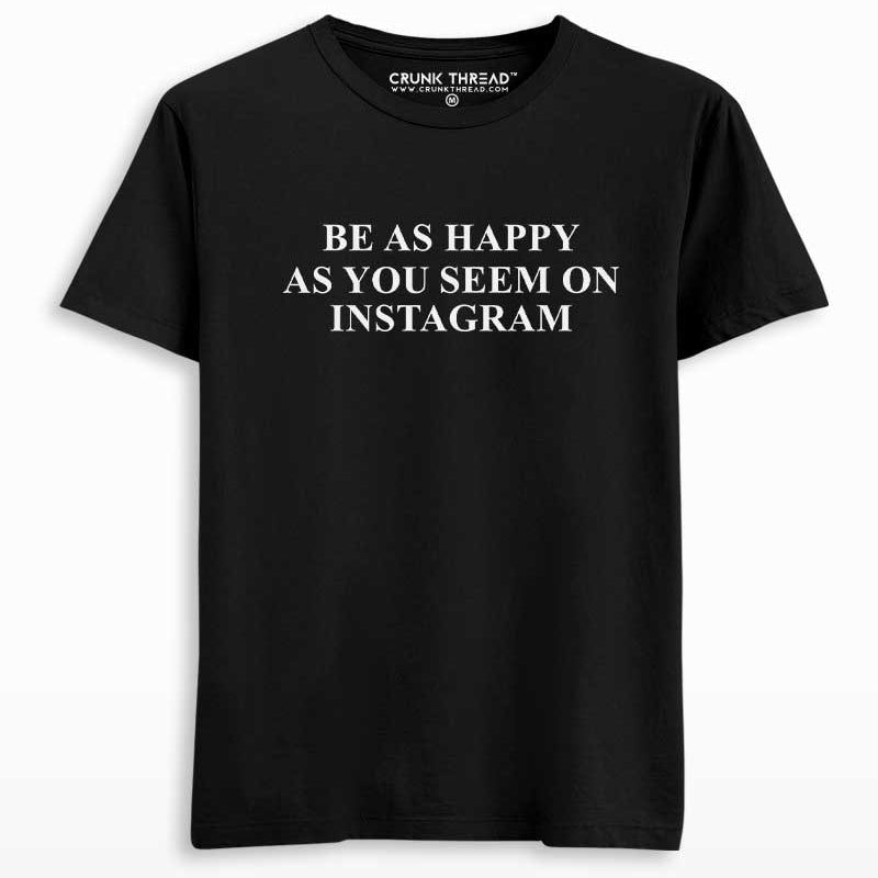 Be As Happy As You Seem On Instagram T-shirt