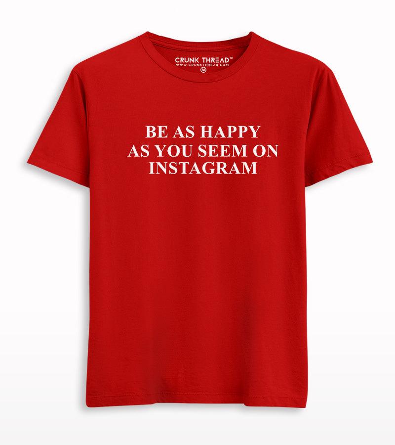 Be As Happy As You Seem On Instagram T-shirt - Crunk Thread