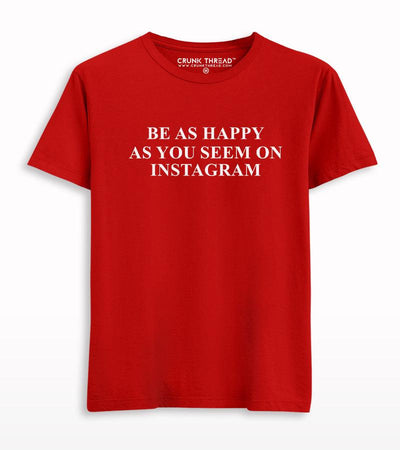 Be As Happy As You Seem On Instagram T-shirt - Crunk Thread