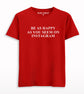 Be As Happy As You Seem On Instagram T-shirt