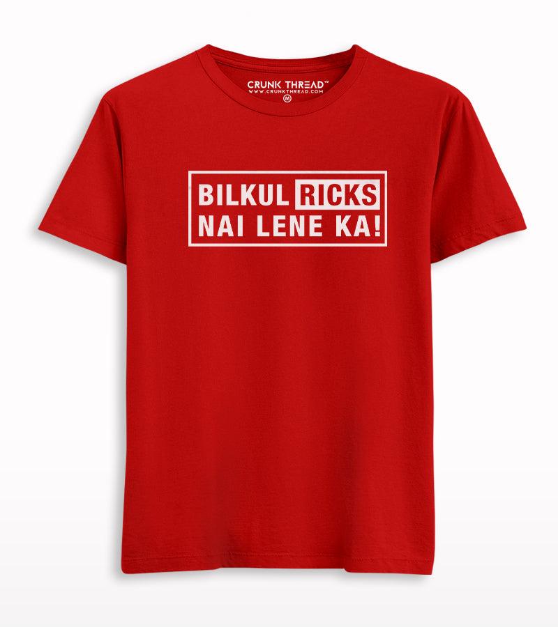 Bilkul Ricks Nai Lene Ka Printed Half Sleeve T-shirt - Crunk Thread