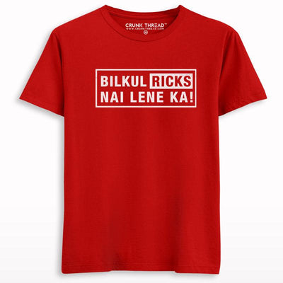 Bilkul Ricks Nai Lene Ka Printed Half Sleeve T-shirt - Crunk Thread
