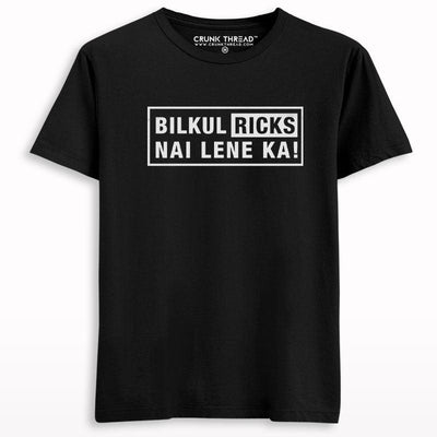 Bilkul Ricks Nai Lene Ka Printed Half Sleeve T-shirt - Crunk Thread