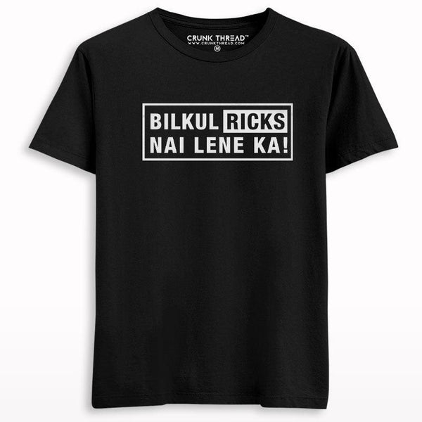 Bilkul Ricks Nai Lene Ka Printed Half Sleeve T-shirt - Crunk Thread