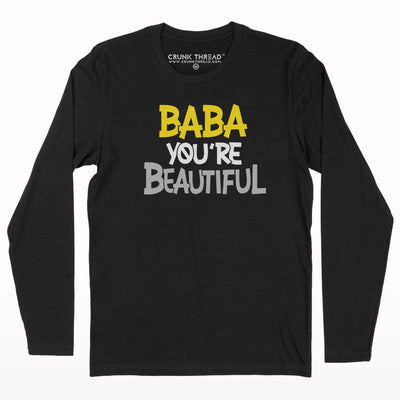 Baba you are beautiful full sleeve T-shirt - Crunk Thread