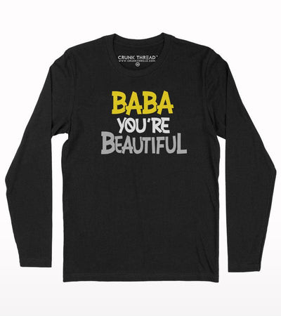 Baba you are beautiful full sleeve T-shirt - Crunk Thread
