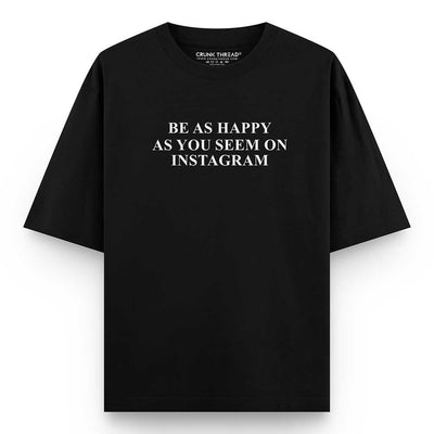 Be As Happy As You Seem On Instagram Oversized T-shirt