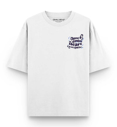 Choose a good heart not a good face Oversized T-shirt