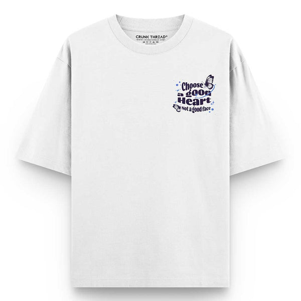 Choose-a-good-heart-not-a-good-face-oversized-t-shirt-front - Crunk Thread