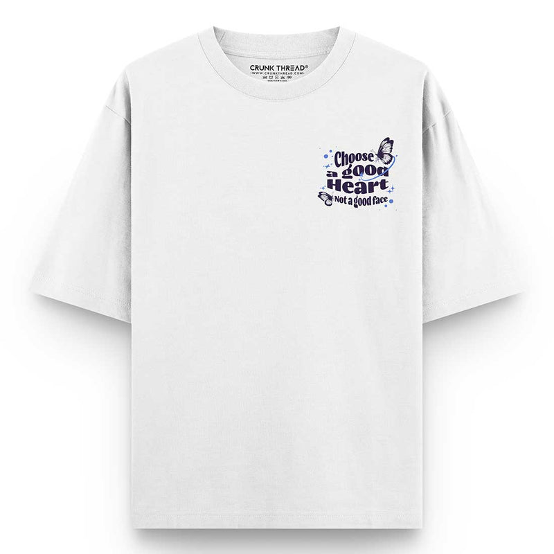 Choose-a-good-heart-not-a-good-face-oversized-t-shirt-front - Crunk Thread
