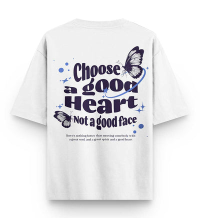 Choose a good heart not a good face Oversized T-shirt