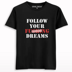 Follow Your Fucking Dreams Printed T-shirt