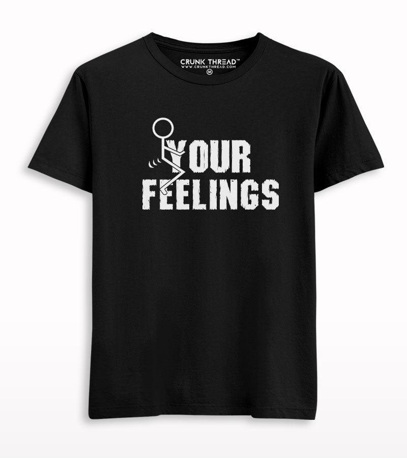 F*ck Your Feelings Printed T-shirt - Crunk Thread