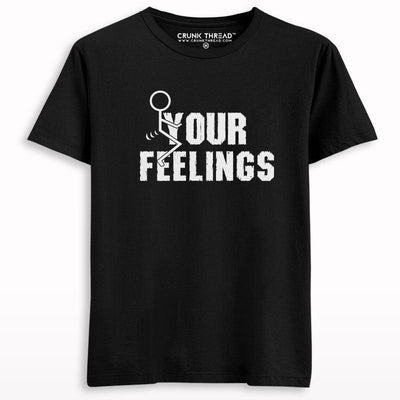 F*ck Your Feelings Printed T-shirt - Crunk Thread