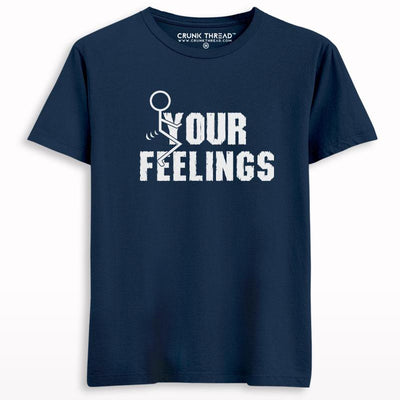 F*ck Your Feelings Printed T-shirt - Crunk Thread