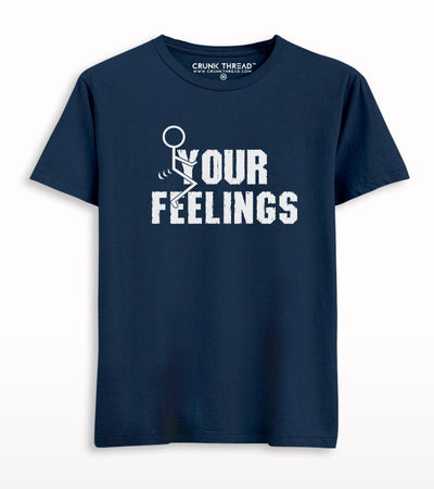 F*ck Your Feelings Printed T-shirt - Crunk Thread