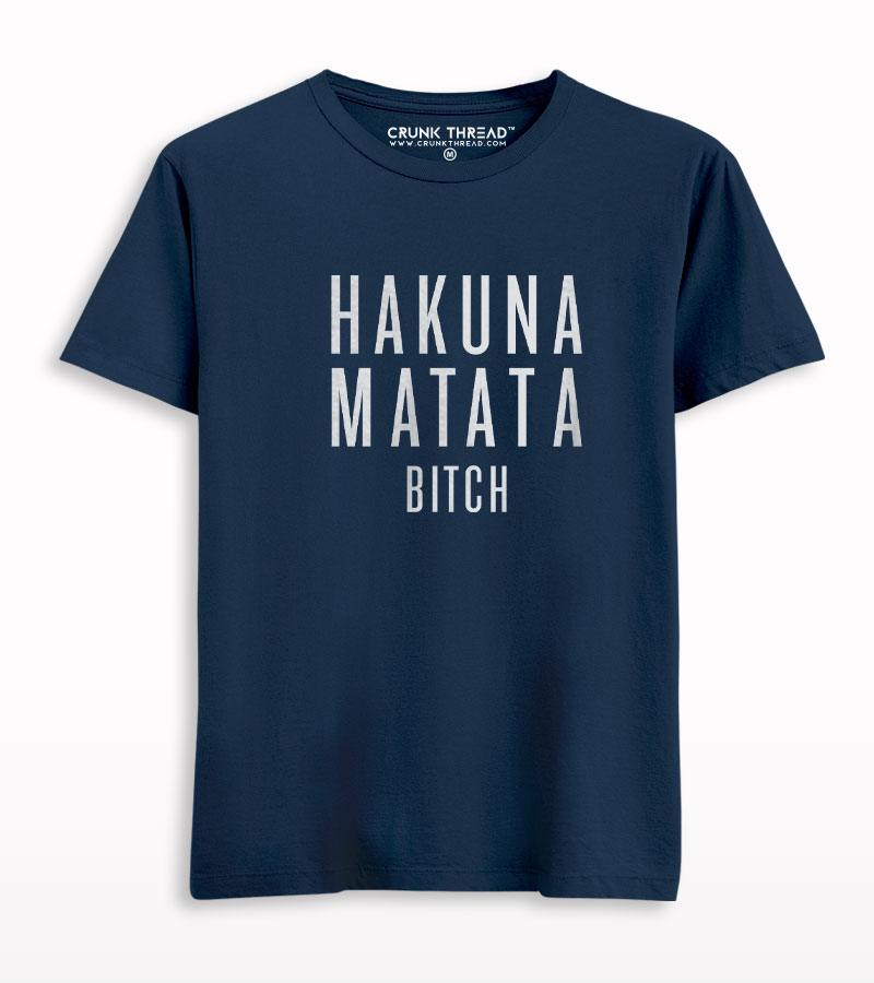 Hakuna Matata Bitch Printed T-shirt - Crunk Thread