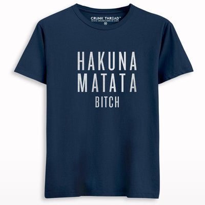 Hakuna Matata Bitch Printed T-shirt - Crunk Thread