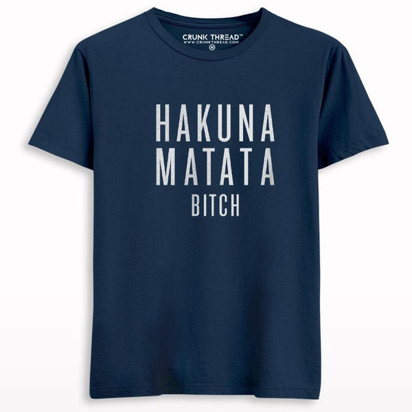 Hakuna Matata Bitch Printed T-shirt - Crunk Thread