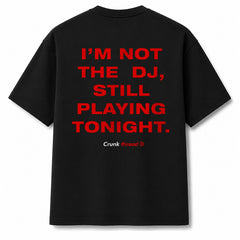 I m not the DJ still playing tonight T-shirt