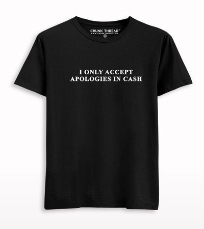 I only accept apologies in cash T-shirt - Crunk Thread
