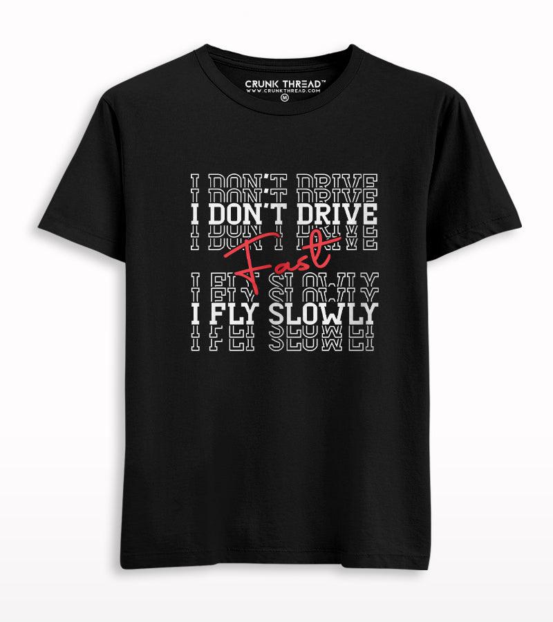 I Don't Drive Fast I Fly Slowly Half Sleeve T-shirt - Crunk Thread