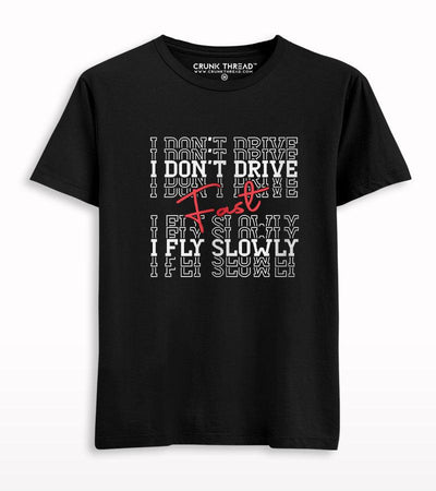 I Don't Drive Fast I Fly Slowly Half Sleeve T-shirt - Crunk Thread