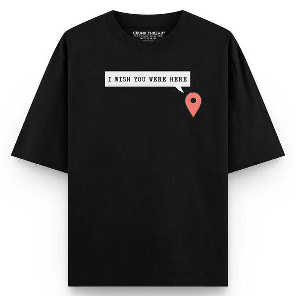 I-wish-you-were-here-oversized-t-shirt - Crunk Thread