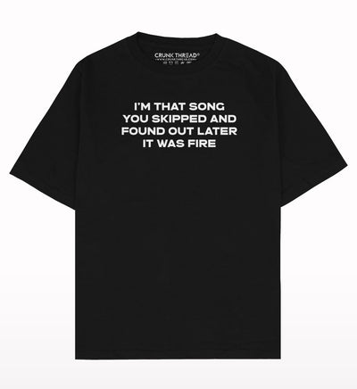 I am That Song You Skipped Oversized T-shirt - Crunk Thread