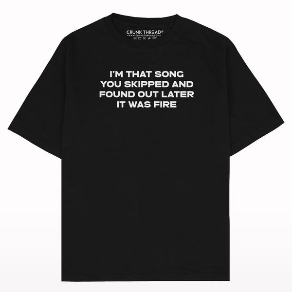 I am That Song You Skipped Oversized T-shirt - Crunk Thread