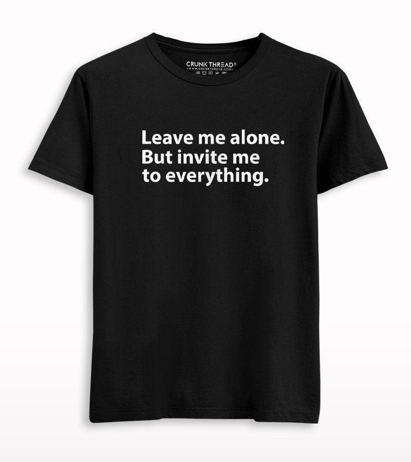 Leave Me Alone But Invite Me In Everything T-shirt.