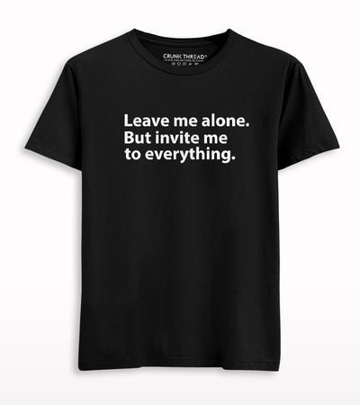 Leave Me Alone But Invite Me In Everything T-shirt.