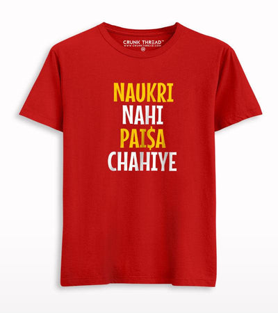 Naukri nahi paisa chahiye T-shirt - Crunk Thread