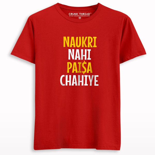 Naukri nahi paisa chahiye T-shirt - Crunk Thread