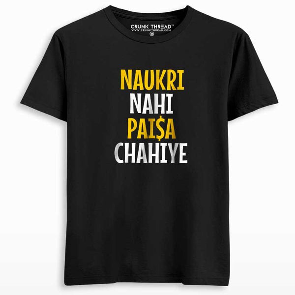 Naukri nahi paisa chahiye T-shirt - Crunk Thread