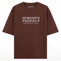 Nobody's Perfect Specially You Oversized T-shirt.