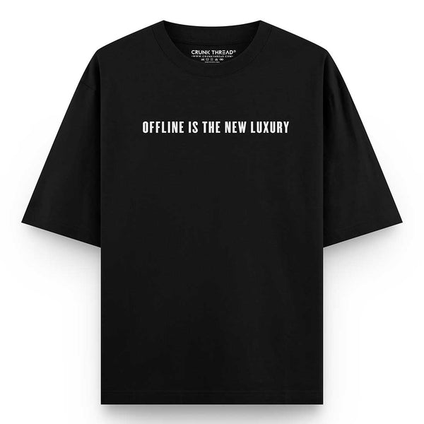 Offline-is-the-new-luxury-oversized-t-shirt - Crunk Thread