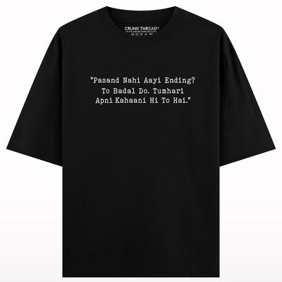 Pasand nahi aayi ending to badal do tumhari apni kahani hi to hai oversized T-shirt.