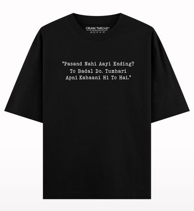 Pasand nahi aayi ending to badal do tumhari apni kahani hi to hai oversized T-shirt.