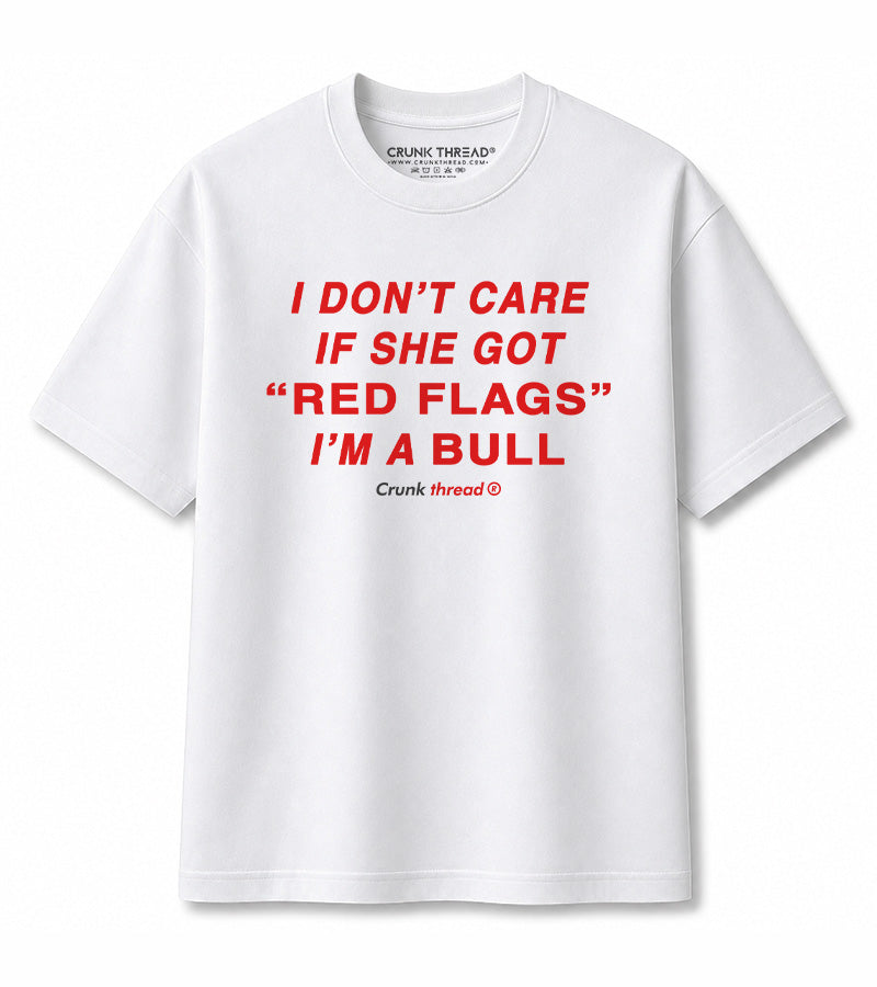 I Don't Care If She Got Red Flags I'm a Bull T-Shirt