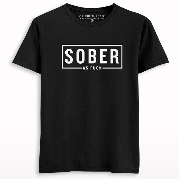 Sober As Fuck T-shirt - Crunk Thread