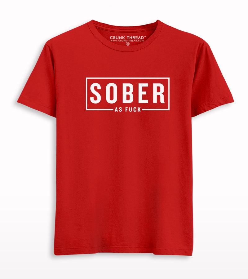 Sober As Fuck T-shirt - Crunk Thread