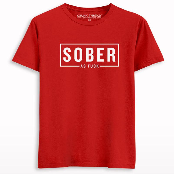 Sober As Fuck T-shirt - Crunk Thread