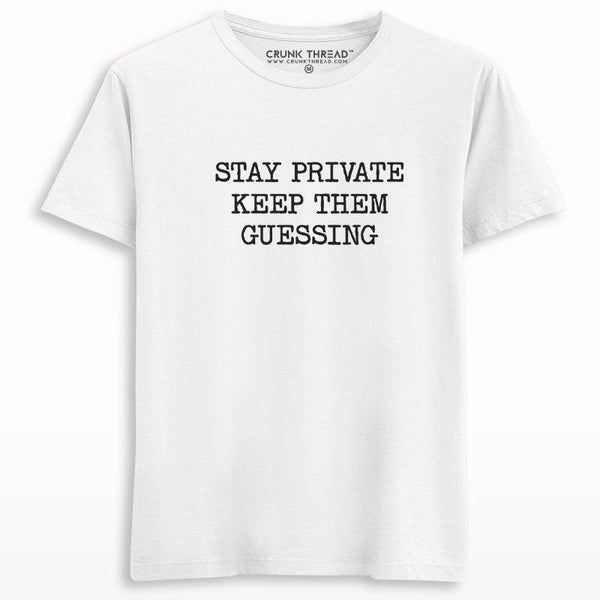 Stay Private Keep Them Guessing T-shirt - Crunk Thread