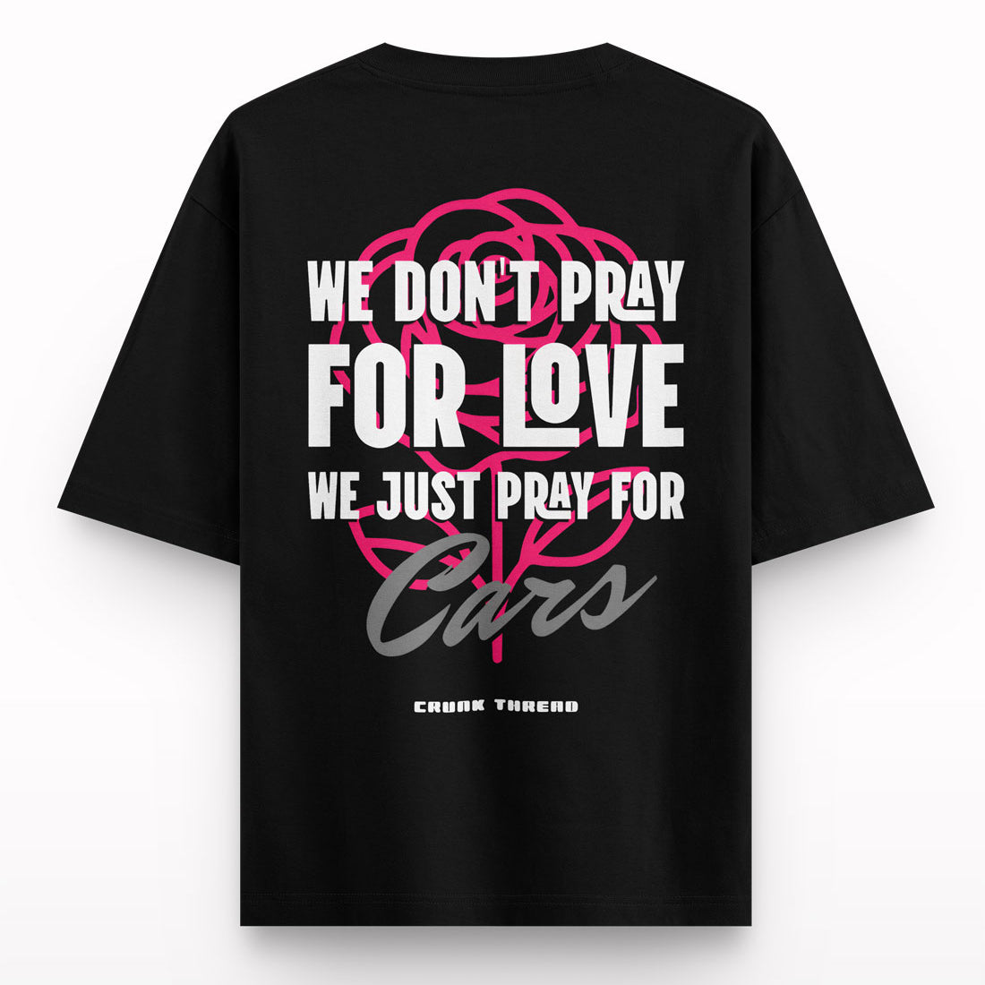 We-dont-pray-for-love-oversized-t-shirt-back - Crunk Thread