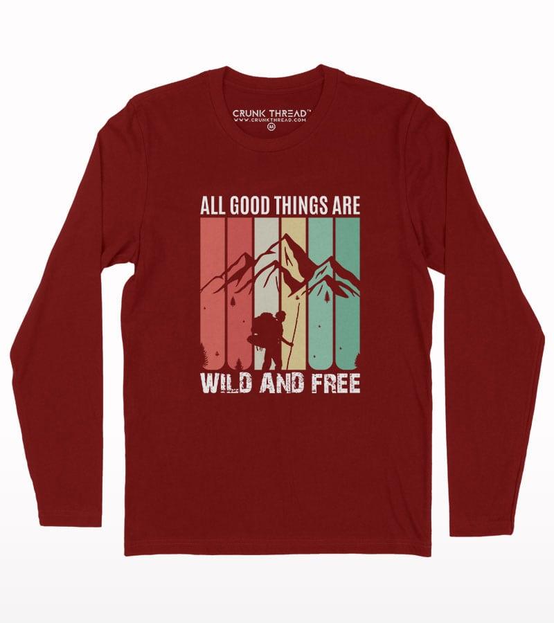 All good things are wild and free full sleeve T-shirt - Crunk Thread